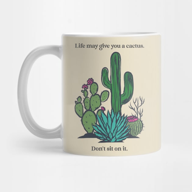 Life May Give You a Cactus Don't Sit on It Funny Inspirational Gift by Betty Rose Merch Shoppe